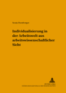 Individualisierung in Der Arbeitswelt Aus Arbeitswissenschaftlicher Sicht