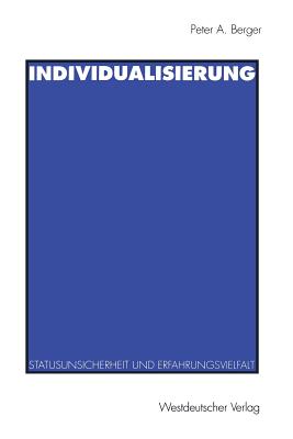 Individualisierung: Statusunsicherheit Und Erfahrungsvielfalt - Berger, Peter A