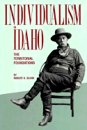 Individualism in Idaho: The Territorial Foundations - Blank, Robert H