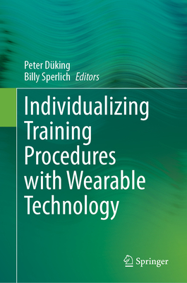 Individualizing Training Procedures with Wearable Technology - Dking, Peter (Editor), and Sperlich, Billy (Editor)