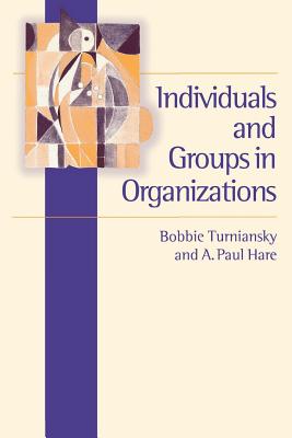 Individuals and Groups in Organizations - Turniansky, Bobbie, Dr., and Hare, A Paul