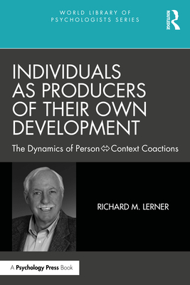 Individuals as Producers of Their Own Development: The Dynamics of Person-Context Coactions - Lerner, Richard M