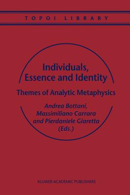 Individuals, Essence and Identity: Themes of Analytic Metaphysics - Bottani, A. (Editor), and Carrara, Massimiliano (Editor), and Giaretta, P. (Editor)