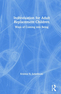 Individuation for Adult Replacement Children: Ways of Coming into Being