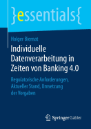 Individuelle Datenverarbeitung in Zeiten Von Banking 4.0: Regulatorische Anforderungen, Aktueller Stand, Umsetzung Der Vorgaben