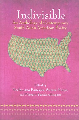 Indivisible: An Anthology of Contemporary South Asian American Poetry - Banerjee, Neelanjana (Editor), and Kaipa, Summi (Editor), and Sundaralingam, Pireeni (Editor)