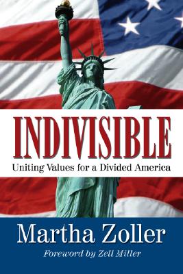 Indivisible: Uniting Values for a Divided America - Zoller, Martha, and Miller, Zell (Foreword by)