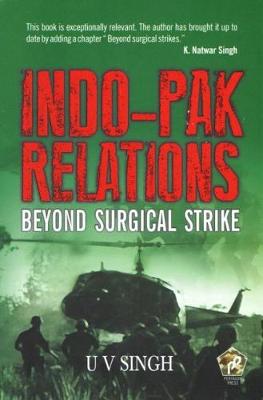 Indo-Pak Relations: Beyond Surgical Strike - Singh, Udai Vir