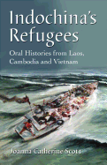 IndoChina's Refugees: Oral Histories from Laos, Cambodia and Vietnam