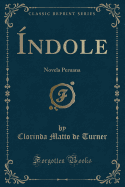 Indole: Novela Peruana (Classic Reprint)