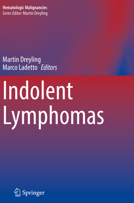 Indolent Lymphomas - Dreyling, Martin (Editor), and Ladetto, Marco (Editor)