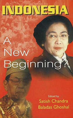 Indonesia: A New Beginning? - Chandra, Satish (Editor), and Ghoshal, Baladas (Editor)