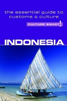 Indonesia - Culture Smart!: The Essential Guide to Customs & Culture - Saunders, Graham, PhD, and Culture Smart!
