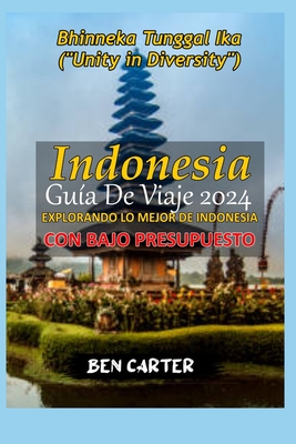 Indonesia Gu?a de Viaje 2024: Explorando Lo Mejor de Indonesia Con Bajo Presupuesto - Carter, Ben