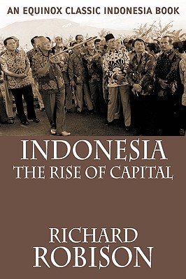 Indonesia: The Rise of Capital - Robison, Richard