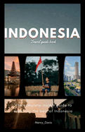 Indonesia Travel Guide Book: "The complete insider guide to exploring the best of Indonesia"