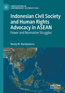 Indonesian Civil Society and Human Rights Advocacy in ASEAN: Power and Normative Struggles