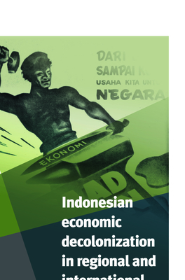 Indonesian Economic Decolonization in Regional and International Perspective - Lindblad, J Th (Editor), and Post, Peter (Editor)