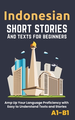 Indonesian - Short Stories And Texts for Beginners: Improve Your Language Proficiency with Easy to Understand Texts and Stories - Includes English Translations - Librenhaus