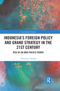 Indonesia's Foreign Policy and Grand Strategy in the 21st Century: Rise of an Indo-Pacific Power