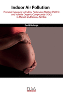 Indoor Air Pollution: Prenatal Exposure to Indoor Particulate Matter (PM2.5) and Volatile Organic Compounds (VOC) in Masaiti and Ndola, Zambia