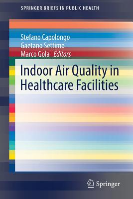 Indoor Air Quality in Healthcare Facilities - Capolongo, Stefano (Editor), and Settimo, Gaetano (Editor), and Gola, Marco (Editor)