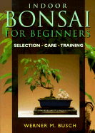 Indoor Bonsai for Beginners: Selection * Care * Training