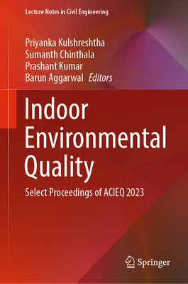 Indoor Environmental Quality: Select Proceedings of ACIEQ 2023 - Kulshreshtha, Priyanka (Editor), and Chinthala, Sumanth (Editor), and Kumar, Prashant (Editor)