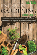 Indoor Gardening for Beginners: 2 Books in 1: An Effective Guide in Everything About Improving your Skills to Grow Up Vegetables at Home Using Backyards & Other Indoor Opportunities. (Part 1 + Part 2)