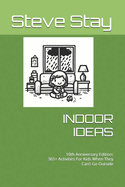 Indoor Ideas: 365+ Activities For Kids When They Can't Go Outside