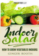 Indoor Salad: How to Grow Vegetables Indoors, 2nd Edition B&w