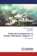 Induced Mutagenesis in Barley (Hordeum Vulgare L.)