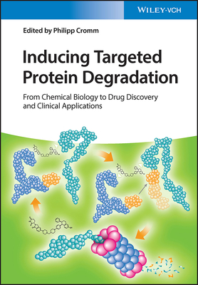 Inducing Targeted Protein Degradation: From Chemical Biology to Drug Discovery and Clinical Applications - Cromm, Philipp (Editor)