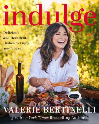 Indulge: Delicious and Decadent Dishes to Enjoy and Share - Bertinelli, Valerie