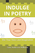 Indulge in Poetry: Use Your Voice and Imagination
