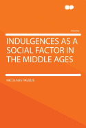 Indulgences as a Social Factor in the Middle Ages