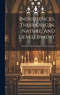 Indulgences, Their Origin, Nature, and Development