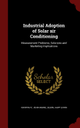 Industrial Adoption of Solar Air Conditioning: Measurement Problems, Solutions and Marketing Implications...