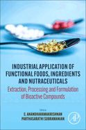 Industrial Application of Functional Foods, Ingredients and Nutraceuticals: Extraction, Processing and Formulation of Bioactive Compounds