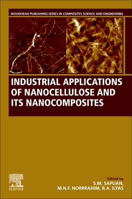 Industrial Applications of Nanocellulose and Its Nanocomposites - Sapuan, S M (Editor), and Norrrahim, Mohd Nor Faiz (Editor), and Ilyas, R a (Editor)