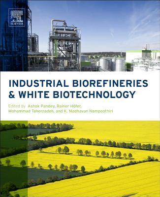 Industrial Biorefineries and White Biotechnology - Pandey, Ashok (Editor), and Hfer, Rainer (Editor), and Taherzadeh, Mohammad (Editor)