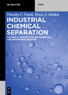 Industrial Chemical Separation: Historical Perspective, Fundamentals, and Engineering Practice