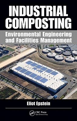 Industrial Composting: Environmental Engineering and Facilities Management - Epstein, Eliot