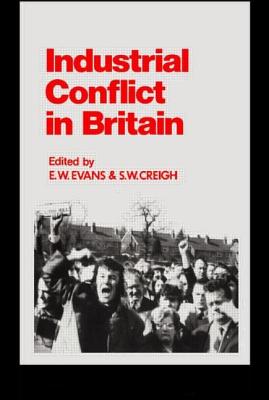 Industrial Conflict in Britain - Creigh, S W, and Evans, Eric Wyn