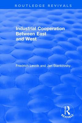 Industrial Cooperation between East and West - Levcik, Friedrich, and Stankovsky, Jan