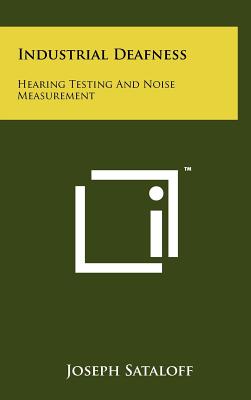 Industrial Deafness: Hearing Testing And Noise Measurement - Sataloff, Joseph