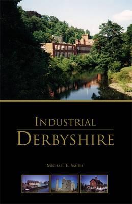 Industrial Derbyshire - Smith, Michael E.