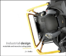 Industrial Design: Materials and Manufacturing Guide - Lesko, Jim