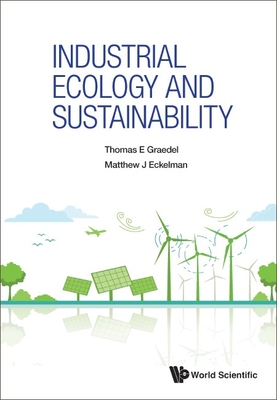 Industrial Ecology and Sustainability - Graedel, Thomas E, and Eckelman, Matthew J