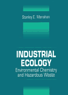 Industrial Ecology: Environmental Chemistry and Hazardous Waste
